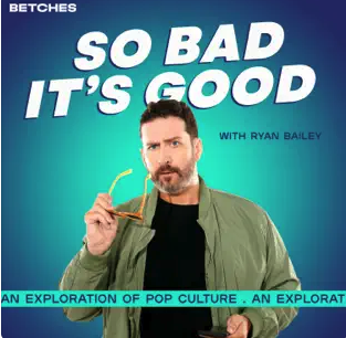 So Bad It's Good with Ryan Bailey